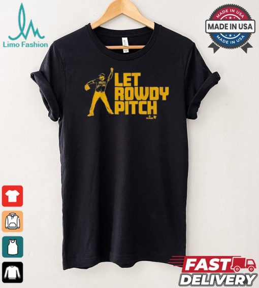Official Rowdy Tellez Pittsburgh Let Rowdy Pitch T shirt