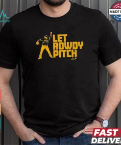 Official Rowdy Tellez Pittsburgh Let Rowdy Pitch T shirt