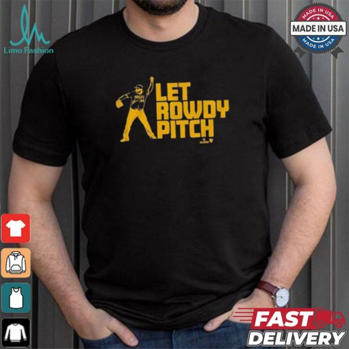 Official Rowdy Tellez Pittsburgh Let Rowdy Pitch T shirt