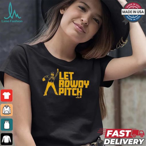 Official Rowdy Tellez Pittsburgh Let Rowdy Pitch T shirt
