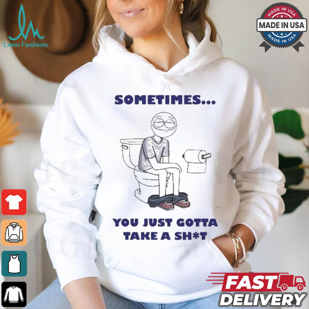 Official Ryan K Sometimes You Just Gotta Take A Shit Shirt Official Ryan K Sometimes You Just Gotta Take A Shit Shirt