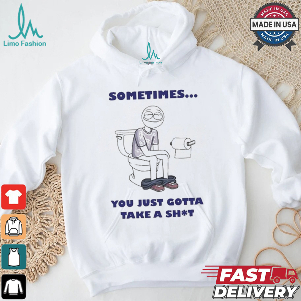 Official Ryan K Sometimes You Just Gotta Take A Shit Shirt Official Ryan K Sometimes You Just Gotta Take A Shit Shirt