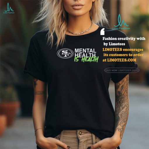 Official San Francisco 49ers Mental Health Is Health Logo Shirt