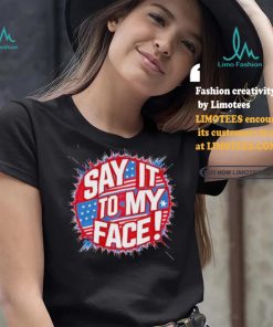 Official Say It To My Face Democratic Fun T Shirt