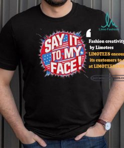 Official Say It To My Face Democratic Fun T Shirt