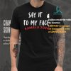 Say It To My Face Kamala Harris T shirt