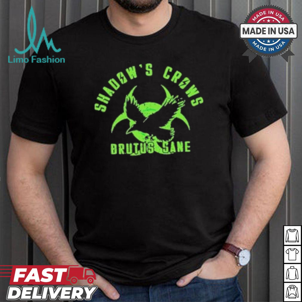 Official Shadow’s crows brutus sane shirt Official Shadow’s crows brutus sane shirt