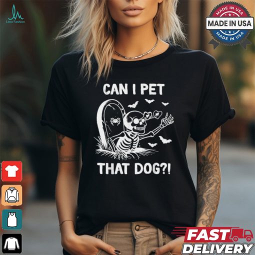 Official Skeleton can I pet that dog halloween T shirt