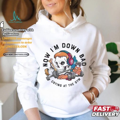 Official Skull now I’m down bad crying at the gym T shirt