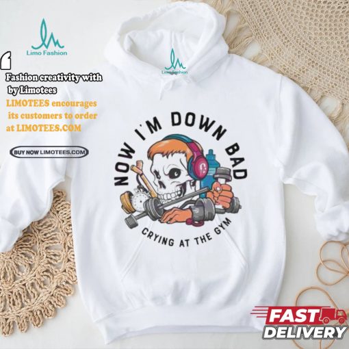 Official Skull now I’m down bad crying at the gym T shirt