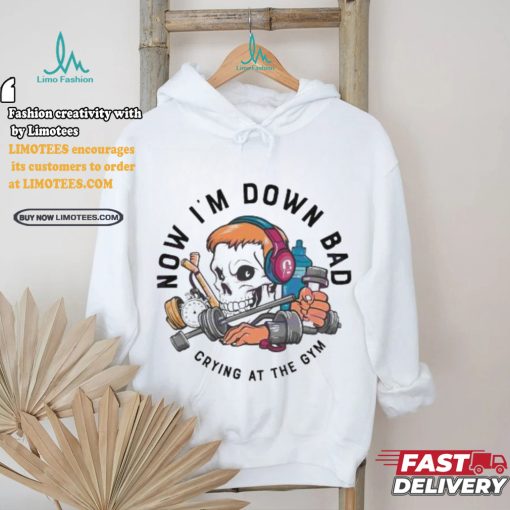 Official Skull now I’m down bad crying at the gym T shirt