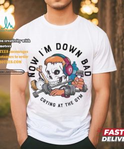 Official Skull now I’m down bad crying at the gym T shirt