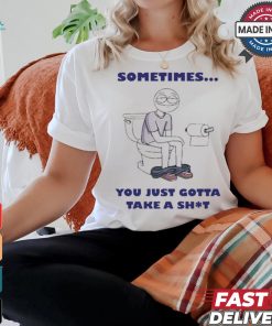 Official Sometimes You Just Gotta Take A Shit Painting t shirt Official Sometimes You Just Gotta Take A Shit Painting t shirt