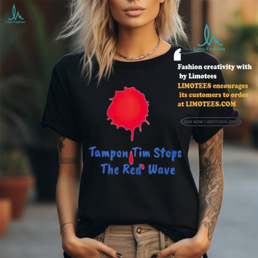 Official Tampon Tim stops the red wave 2024 Shirt