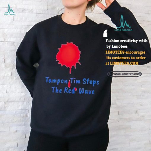 Official Tampon Tim stops the red wave 2024 Shirt