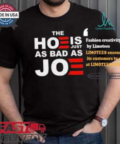 Official The Hoe Is Just As Bad As Joe Sarah Larchmont t shirt