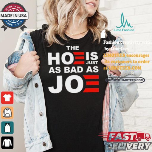 Official The Hoe Is Just As Bad As Joe Sarah Larchmont t shirt