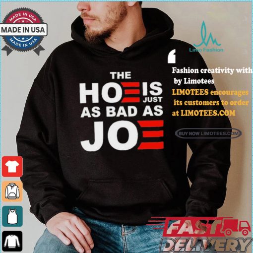 Official The Hoe Is Just As Bad As Joe Sarah Larchmont t shirt