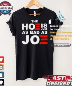 Official The Hoe Is Just As Bad As Joe Sarah Larchmont t shirt