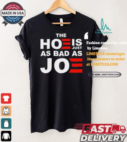 Official The Hoe Is Just As Bad As Joe Sarah Larchmont t shirt