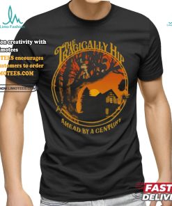 Official The tragically hip ahead by a century T shirt