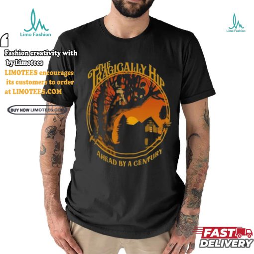 Official The tragically hip ahead by a century T shirt
