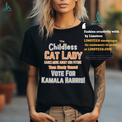 Official This Childless Cat Lady Votes for Kamala Than Shady Vance T Shirt