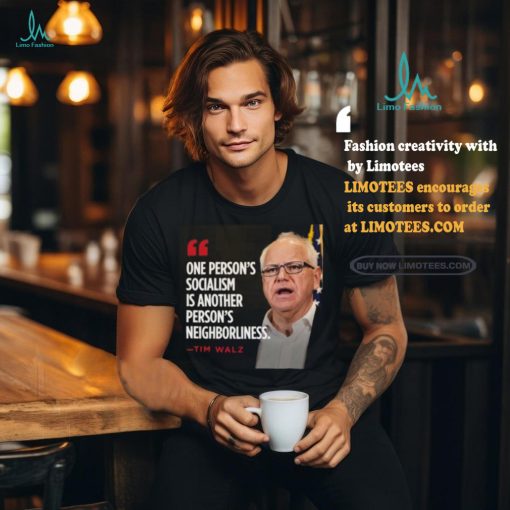 Official Tim Walz One Person’s Socialism Is Another Person’s Neighborliness 2024 Shirt