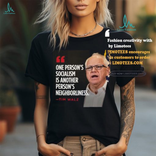 Official Tim Walz One Person’s Socialism Is Another Person’s Neighborliness 2024 Shirt