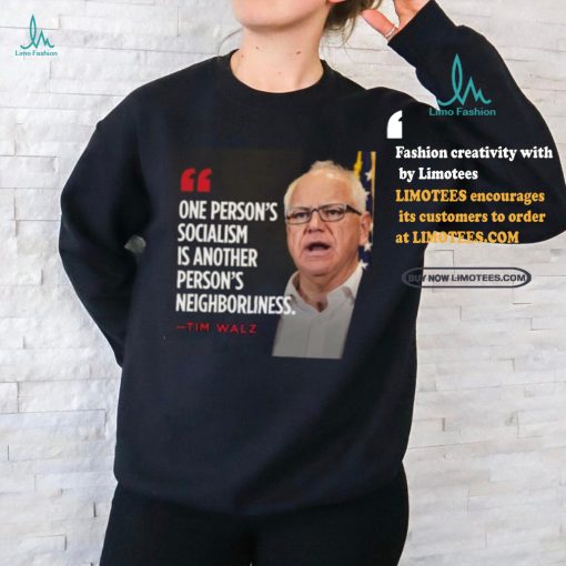 Official Tim Walz One Person’s Socialism Is Another Person’s Neighborliness 2024 Shirt