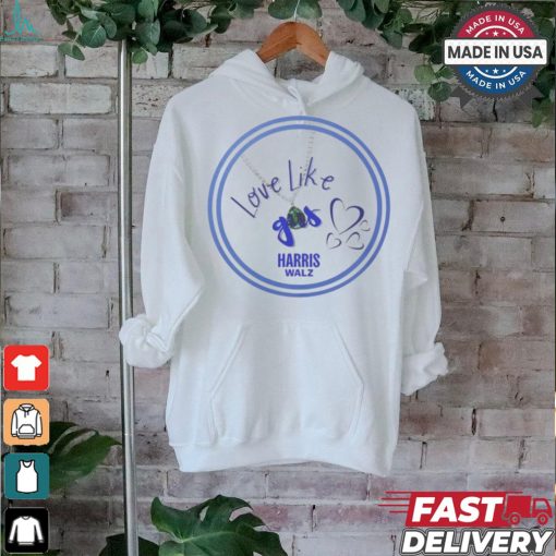 Official USA Harris Walz Love Like Gus t shirt