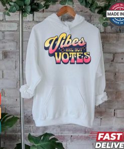 Official Vibes are not votes quote T shirt