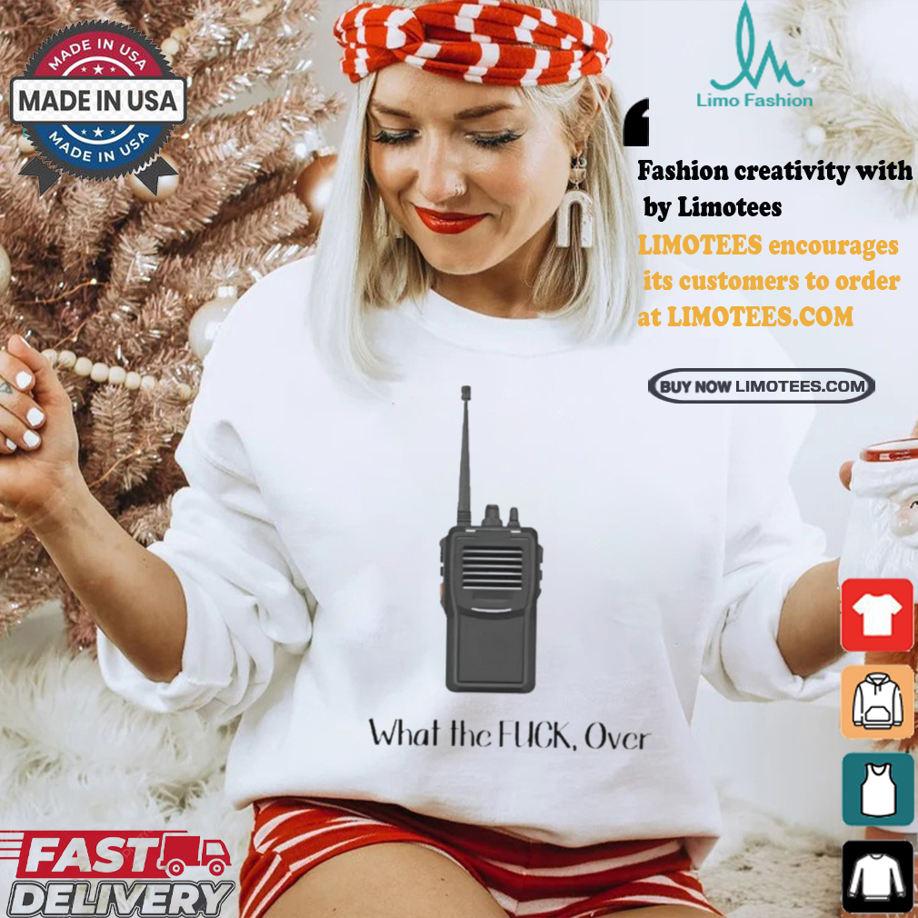Official Walkie Talkie What The Fuck, Over t shirt Official Walkie Talkie What The Fuck, Over t shirt