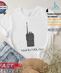 Official Walkie Talkie What The Fuck, Over t shirt