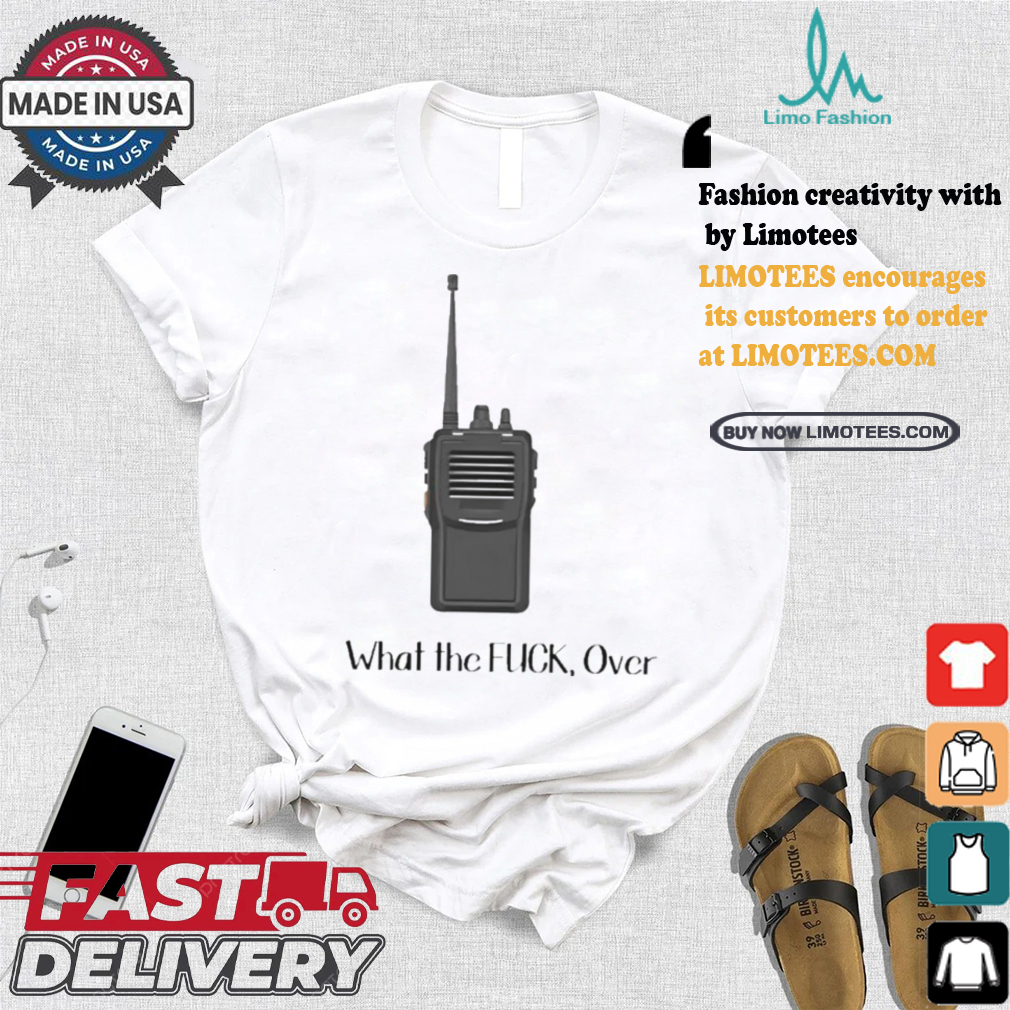 Official Walkie Talkie What The Fuck, Over t shirt Official Walkie Talkie What The Fuck, Over t shirt