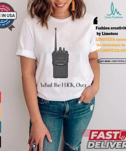 Official Walkie Talkie What The Fuck, Over t shirt