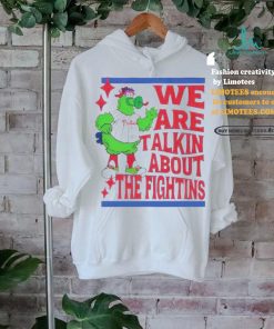 Official We Are Talking About The Fightins Philadelphia Phillies T Shirt