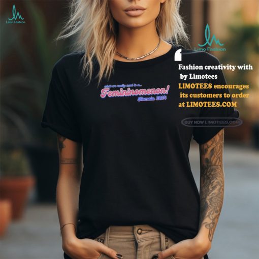 Official What we really need is a femininomenon Kamala 2024 T shirt