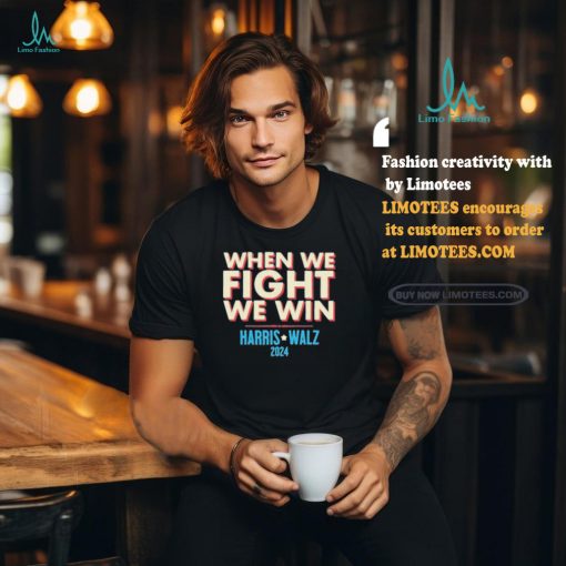 Official When We Fight, We Win Harris Walz 2024 Shirt