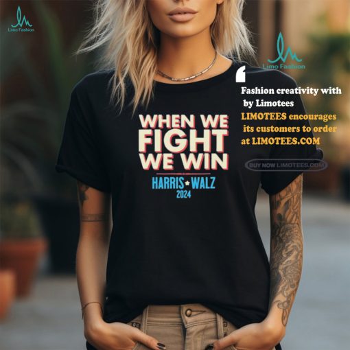 Official When We Fight, We Win Harris Walz 2024 Shirt