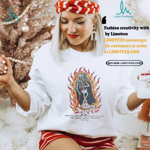 Official When You Realize Nothing Is Lacking The Whole World Belongs To You Painting t shirt