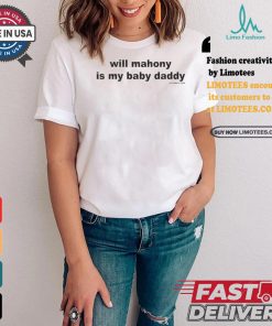 Official Will Mahony Is My Baby Daddy 2024 t shirt