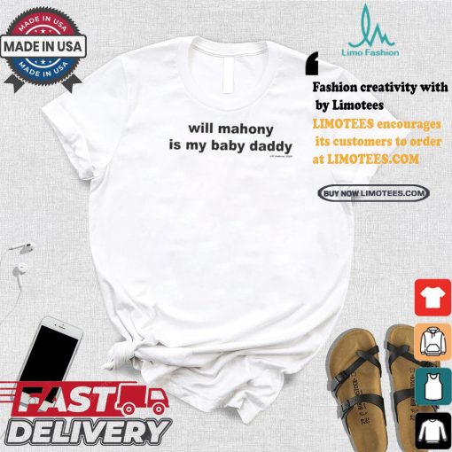 Official Will Mahony Is My Baby Daddy 2024 t shirt