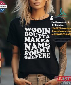 Official Wooin boutta make a name for my selfere T shirt