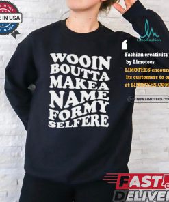 Official Wooin boutta make a name for my selfere T shirt