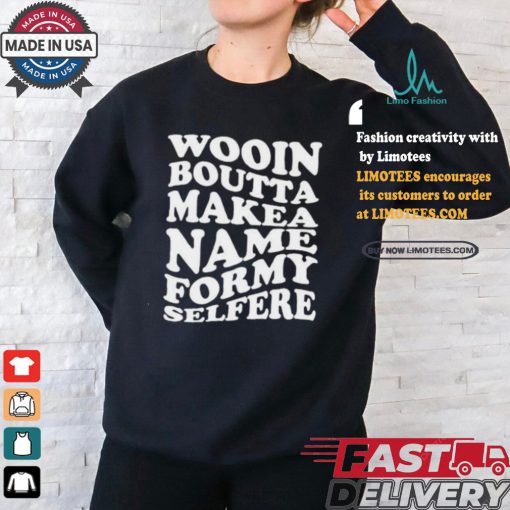 Official Wooin boutta make a name for my selfere T shirt
