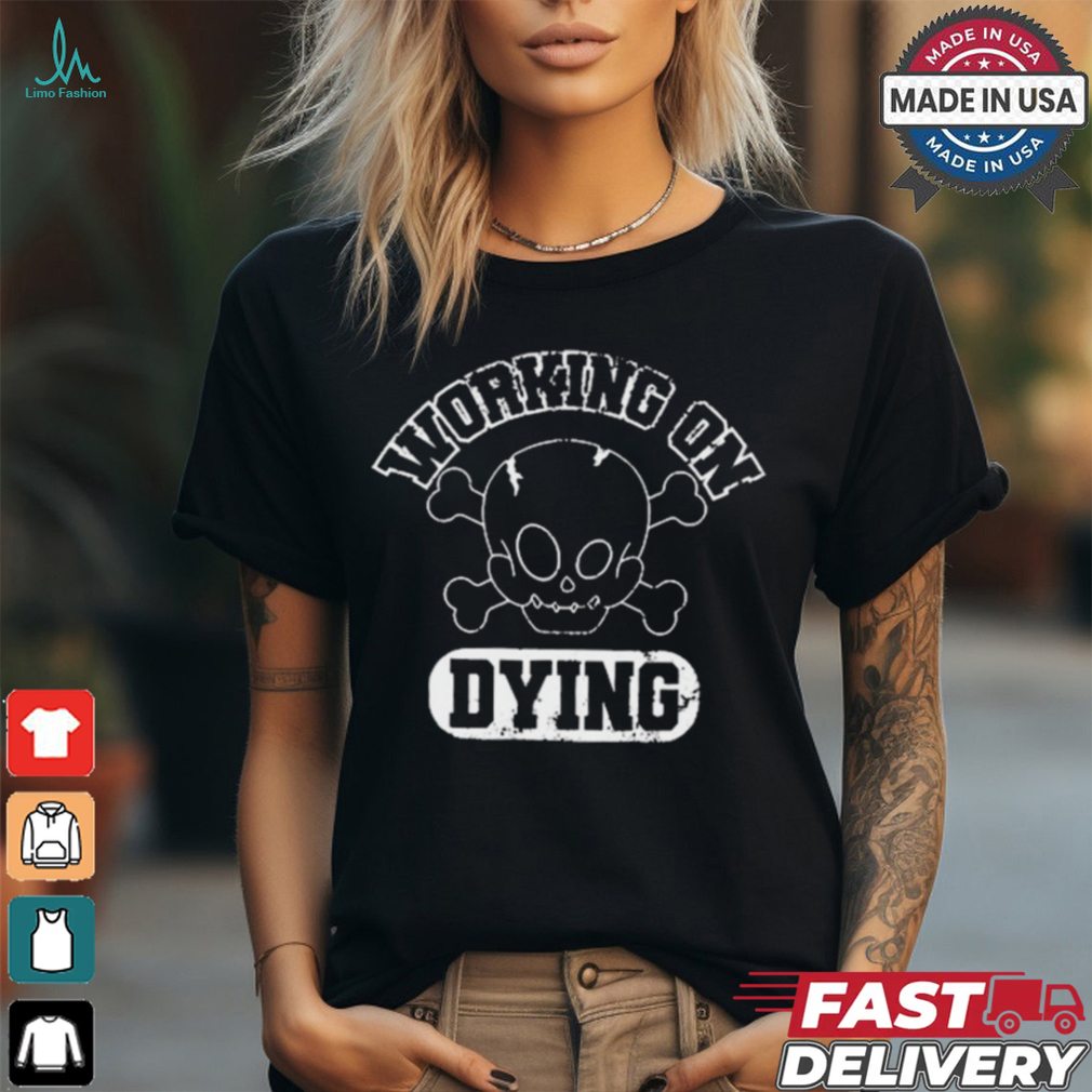 Official Working On Dying Skull Vintage t shirt Official Working On Dying Skull Vintage t shirt