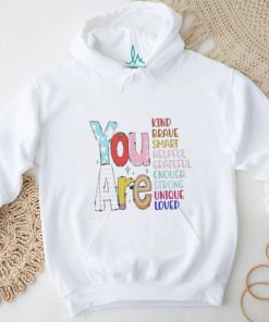 Official You are kind brave smart helpful grateful enough strong unique loved T shirt, hoodie, sweater, long sleeve and tank top Official You are kind brave smart helpful grateful enough strong unique loved T shirt
