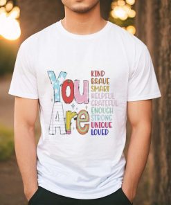Official You are kind brave smart helpful grateful enough strong unique loved T shirt, hoodie, sweater, long sleeve and tank top Official You are kind brave smart helpful grateful enough strong unique loved T shirt