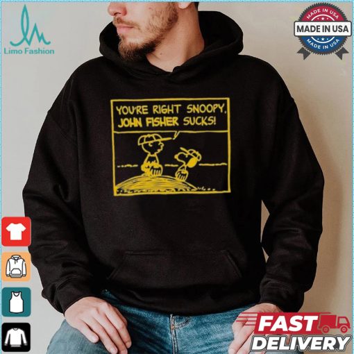 Official You’Re Right Snoopy John Fisher Sucks T shirt